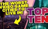 The top 10 of the worst cities in video games